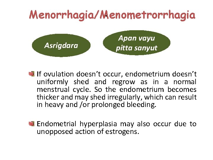 : Menorrhagia/Menometrorrhagia Asrigdara Apan vayu pitta sanyut If ovulation doesn’t occur, endometrium doesn’t uniformly