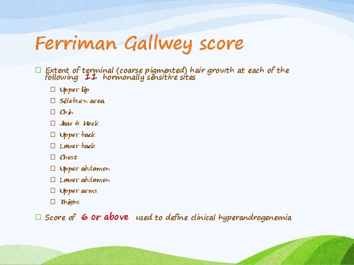 Ferriman Gallwey score � Extent of terminal (coarse pigmented) hair growth at each of