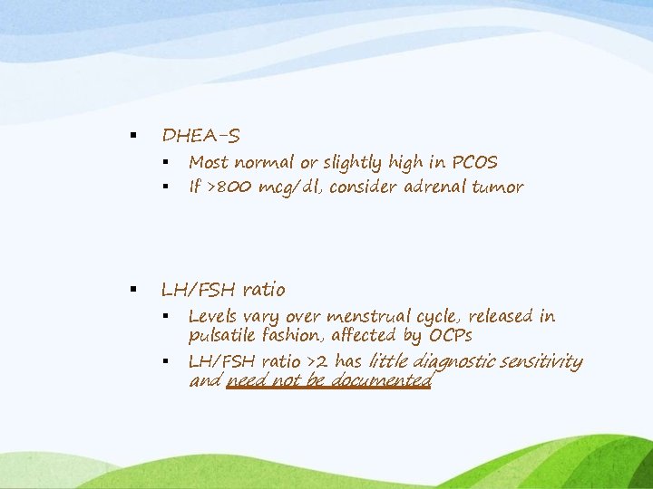  DHEA-S Most normal or slightly high in PCOS If >800 mcg/dl, consider adrenal