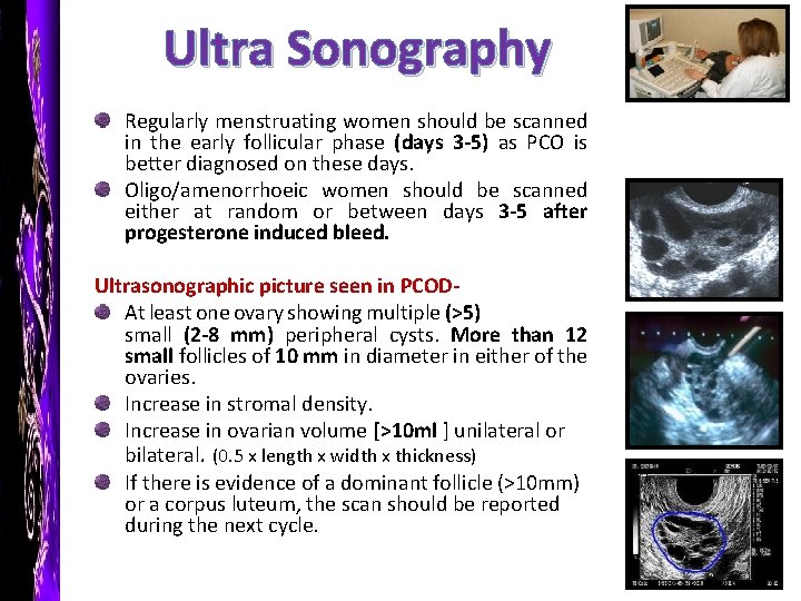 Ultra Sonography Regularly menstruating women should be scanned in the early follicular phase (days