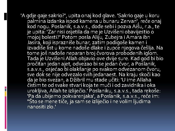 'A gdje gaje sakrio? ', upita onaj kod glave. 'Sakrio gaje u koru palmina