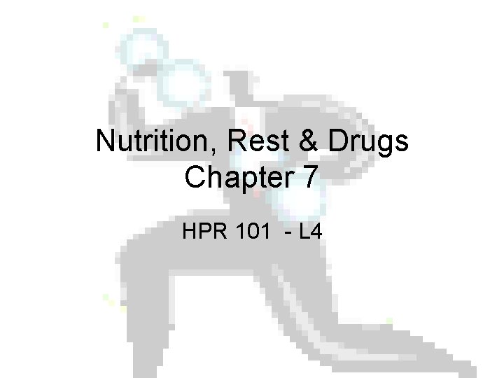 Nutrition, Rest & Drugs Chapter 7 HPR 101 - L 4 
