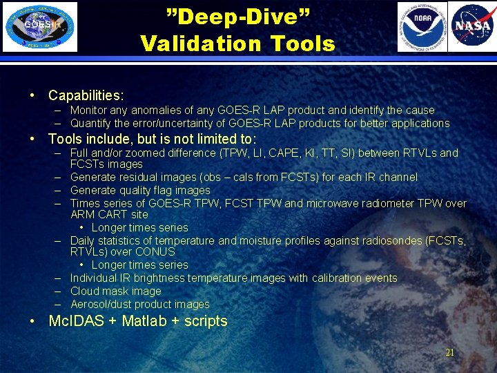 ”Deep-Dive” Validation Tools • Capabilities: – Monitor any anomalies of any GOES-R LAP product