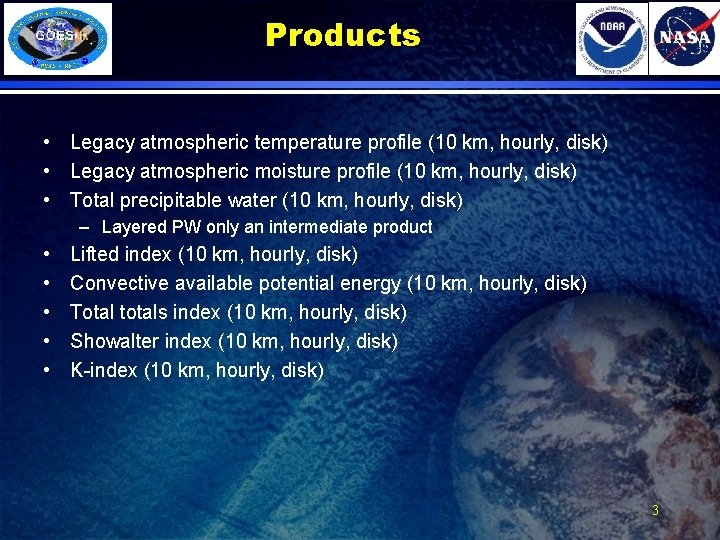 Products • Legacy atmospheric temperature profile (10 km, hourly, disk) • Legacy atmospheric moisture