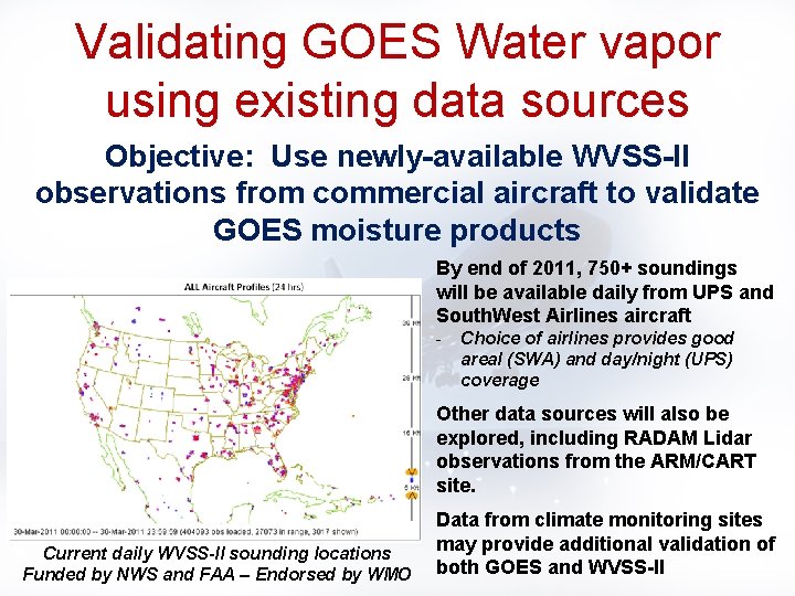 Validating GOES Water vapor using existing data sources Objective: Use newly-available WVSS-II observations from