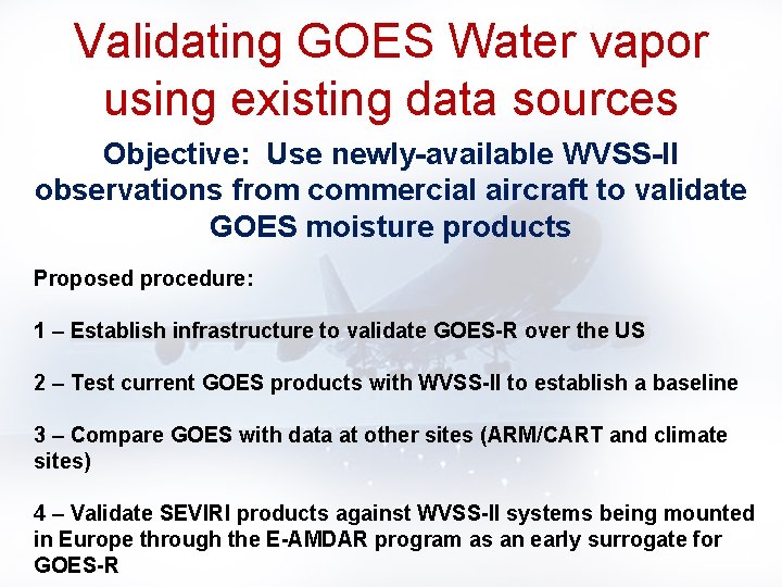 Validating GOES Water vapor using existing data sources Objective: Use newly-available WVSS-II observations from