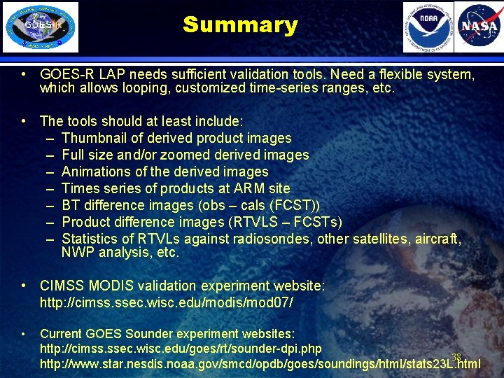 Summary • GOES-R LAP needs sufficient validation tools. Need a flexible system, which allows