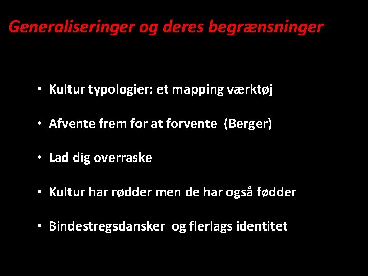 Generaliseringer og deres begrænsninger • Kultur typologier: et mapping værktøj • Afvente frem for