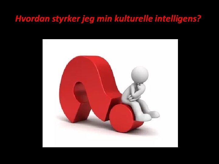 Hvordan styrker jeg min kulturelle intelligens? 