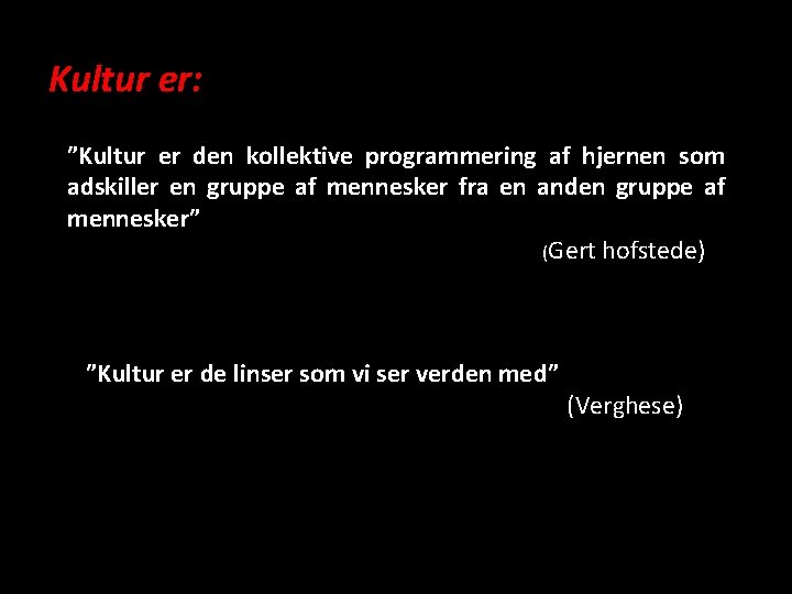 Kultur er: ”Kultur er den kollektive programmering af hjernen som adskiller en gruppe af