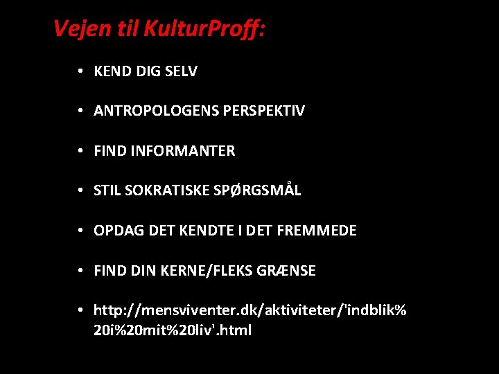 Vejen til Kultur. Proff: • KEND DIG SELV • ANTROPOLOGENS PERSPEKTIV • FIND INFORMANTER