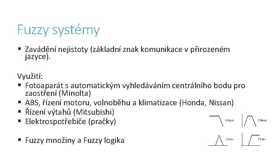 Fuzzy systémy § Zavádění nejistoty (základní znak komunikace v přirozeném jazyce). Využití: § Fotoaparát