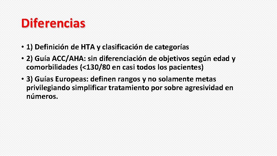 Diferencias • 1) Definición de HTA y clasificación de categorías • 2) Guía ACC/AHA: