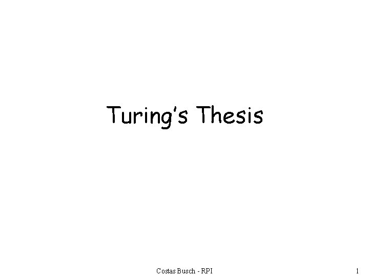 Turing’s Thesis Costas Busch - RPI 1 