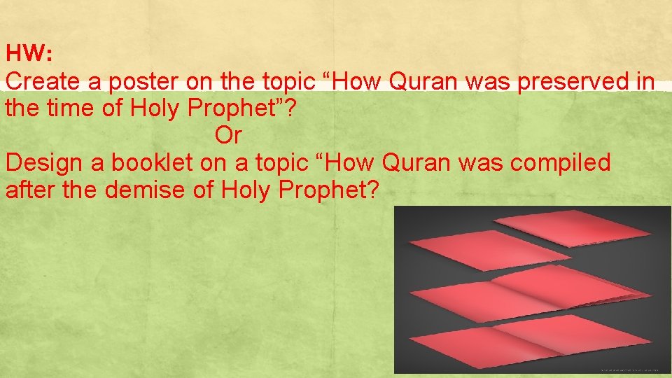 HW: Create a poster on the topic “How Quran was preserved in the time