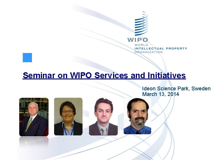 Seminar on WIPO Services and Initiatives Ideon Science Park, Sweden March 13, 2014 