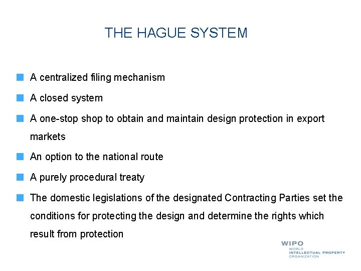 THE HAGUE SYSTEM A centralized filing mechanism A closed system A one-stop shop to