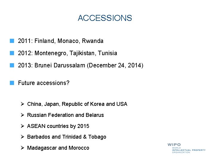 ACCESSIONS 2011: Finland, Monaco, Rwanda 2012: Montenegro, Tajikistan, Tunisia 2013: Brunei Darussalam (December 24,