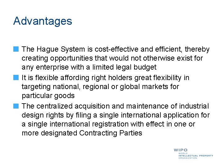 Advantages The Hague System is cost-effective and efficient, thereby creating opportunities that would not