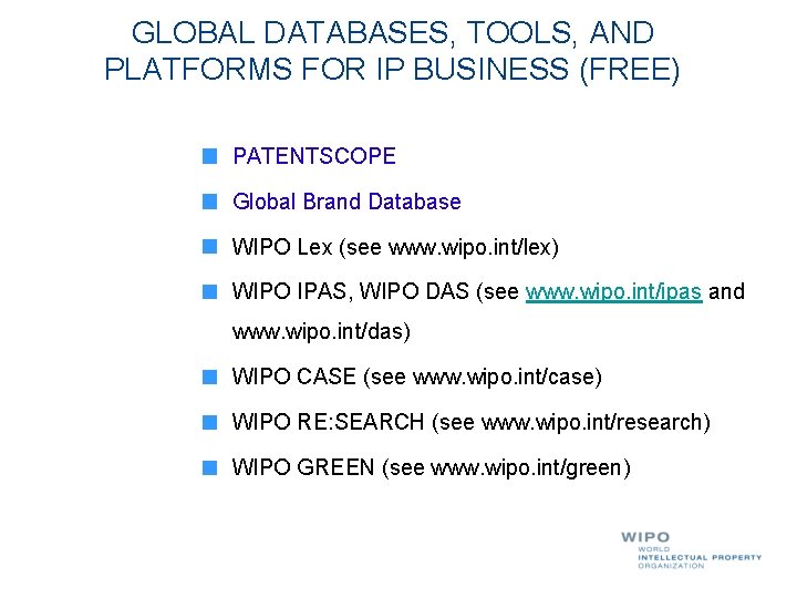GLOBAL DATABASES, TOOLS, AND PLATFORMS FOR IP BUSINESS (FREE) PATENTSCOPE Global Brand Database WIPO