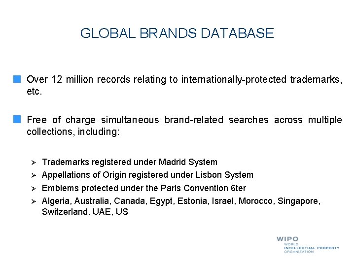 GLOBAL BRANDS DATABASE Over 12 million records relating to internationally-protected trademarks, etc. Free of