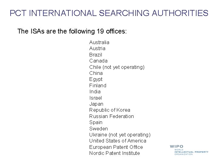 PCT INTERNATIONAL SEARCHING AUTHORITIES The ISAs are the following 19 offices: Australia Austria Brazil