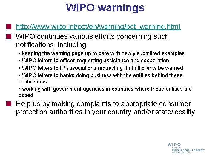 WIPO warnings http: //www. wipo. int/pct/en/warning/pct_warning. html WIPO continues various efforts concerning such notifications,