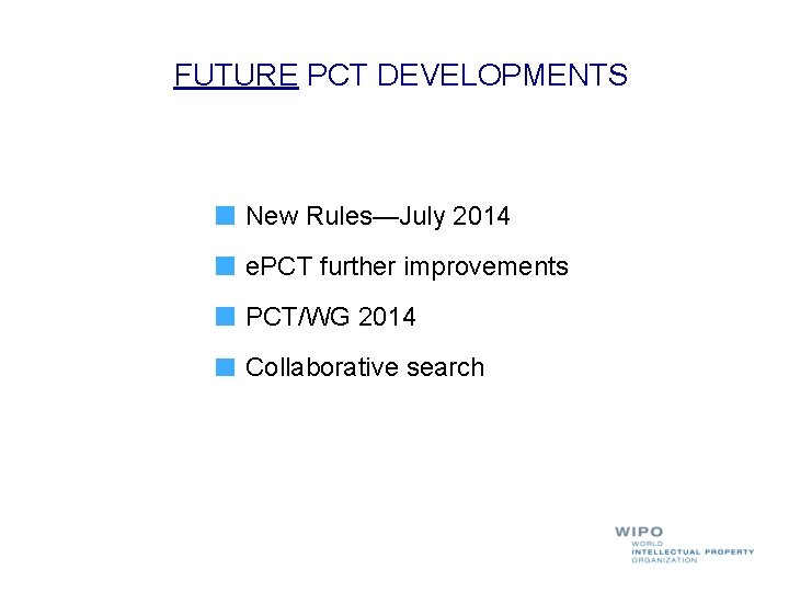 FUTURE PCT DEVELOPMENTS New Rules—July 2014 e. PCT further improvements PCT/WG 2014 Collaborative search