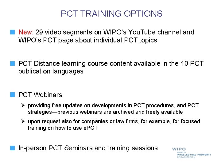 PCT TRAINING OPTIONS New: 29 video segments on WIPO’s You. Tube channel and WIPO’s