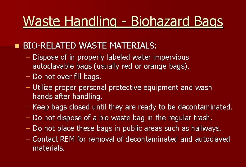 Waste Handling - Biohazard Bags n BIO-RELATED WASTE MATERIALS: – Dispose of in properly