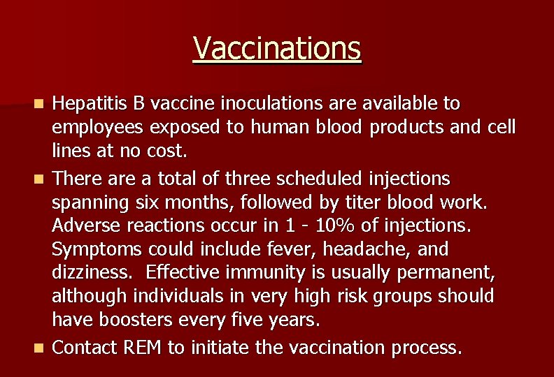 Vaccinations Hepatitis B vaccine inoculations are available to employees exposed to human blood products