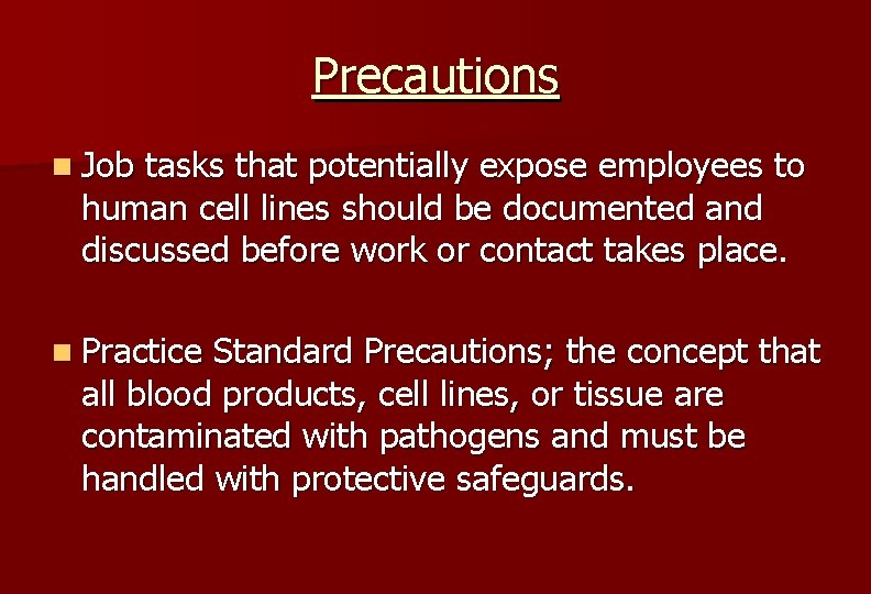 Precautions n Job tasks that potentially expose employees to human cell lines should be