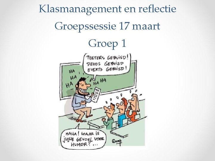 Klasmanagement en reflectie Groepssessie 17 maart Groep 1 