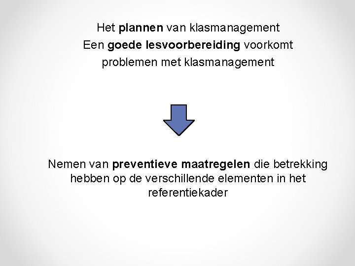 Het plannen van klasmanagement Een goede lesvoorbereiding voorkomt problemen met klasmanagement Nemen van preventieve