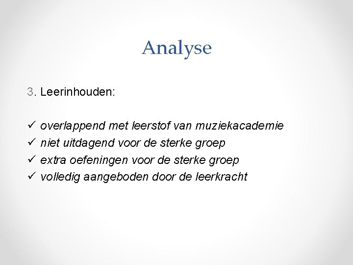 Analyse 3. Leerinhouden: ü ü overlappend met leerstof van muziekacademie niet uitdagend voor de