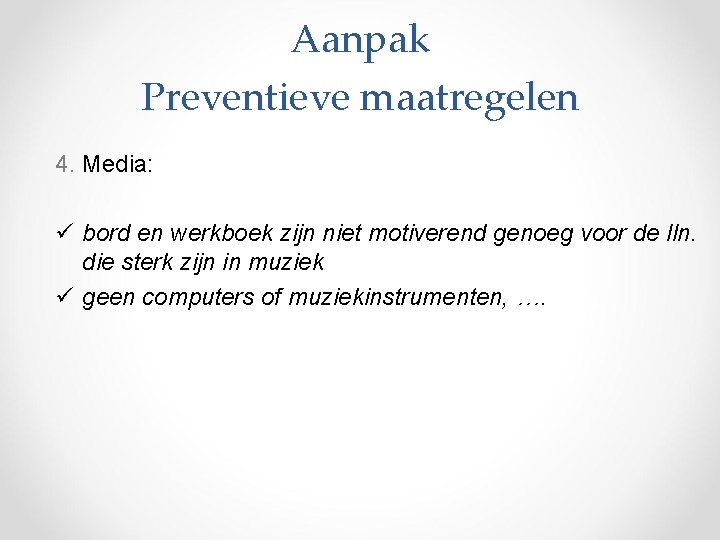 Aanpak Preventieve maatregelen 4. Media: ü bord en werkboek zijn niet motiverend genoeg voor