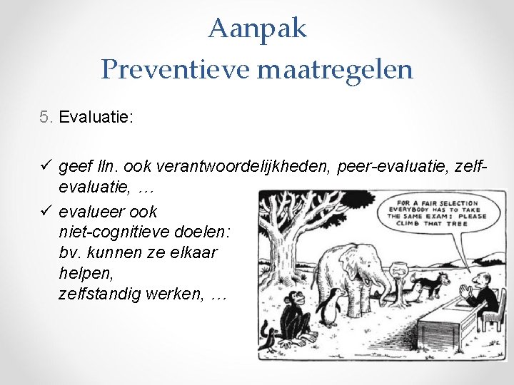 Aanpak Preventieve maatregelen 5. Evaluatie: ü geef lln. ook verantwoordelijkheden, peer-evaluatie, zelfevaluatie, … ü