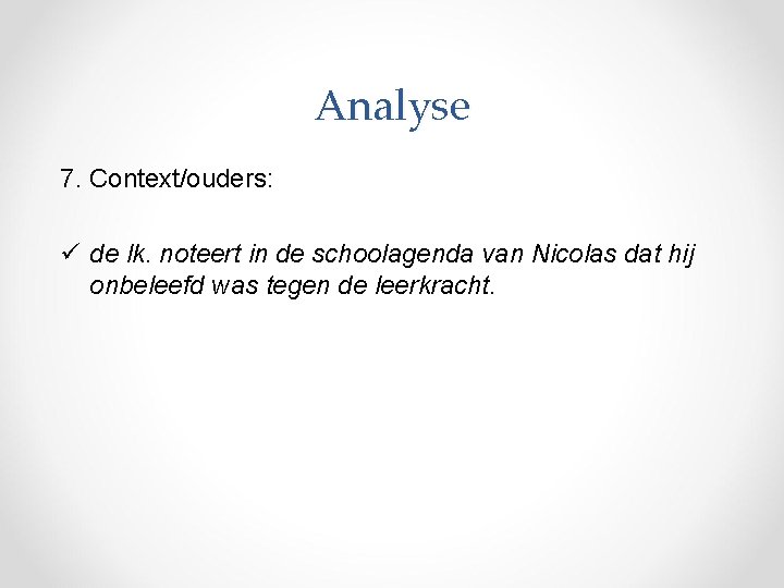 Analyse 7. Context/ouders: ü de lk. noteert in de schoolagenda van Nicolas dat hij