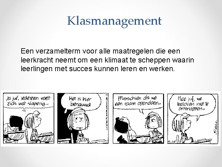 Klasmanagement Een verzamelterm voor alle maatregelen die een leerkracht neemt om een klimaat te