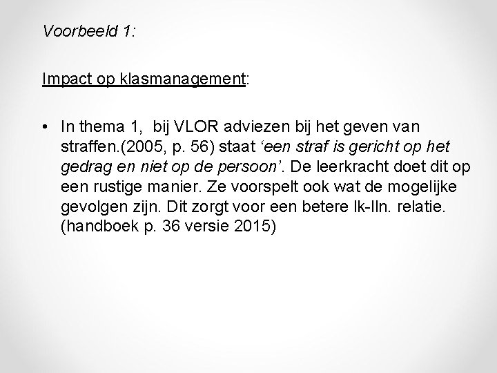 Voorbeeld 1: Impact op klasmanagement: • In thema 1, bij VLOR adviezen bij het