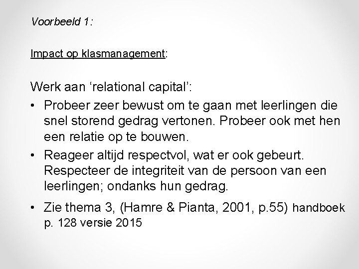 Voorbeeld 1: Impact op klasmanagement: Werk aan ‘relational capital’: • Probeer zeer bewust om