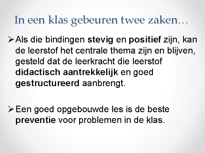 In een klas gebeuren twee zaken… Ø Als die bindingen stevig en positief zijn,