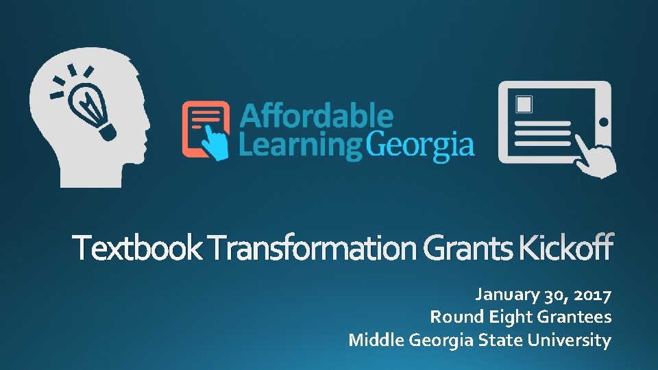 Textbook Transformation Grants Kickoff January 30, 2017 Round Eight Grantees Middle Georgia State University