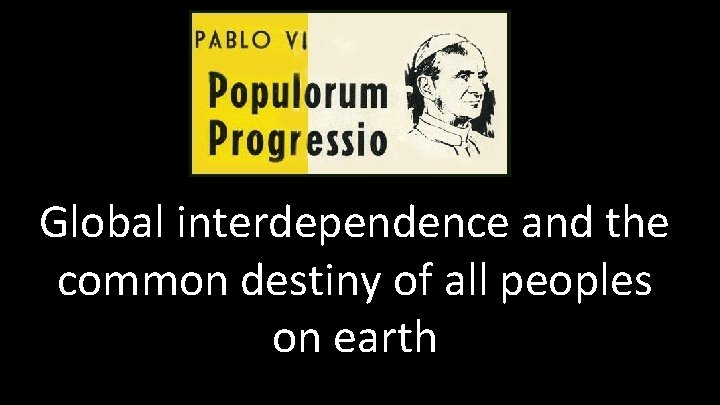 Global interdependence and the common destiny of all peoples on earth 