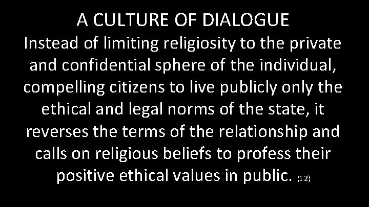 A CULTURE OF DIALOGUE Instead of limiting religiosity to the private and confidential sphere