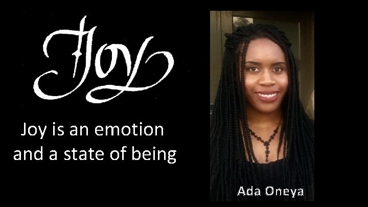 Joy is an emotion and a state of being Ada Oneya 