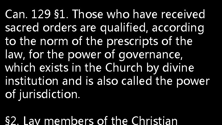 Can. 129 § 1. Those who have received sacred orders are qualified, according to