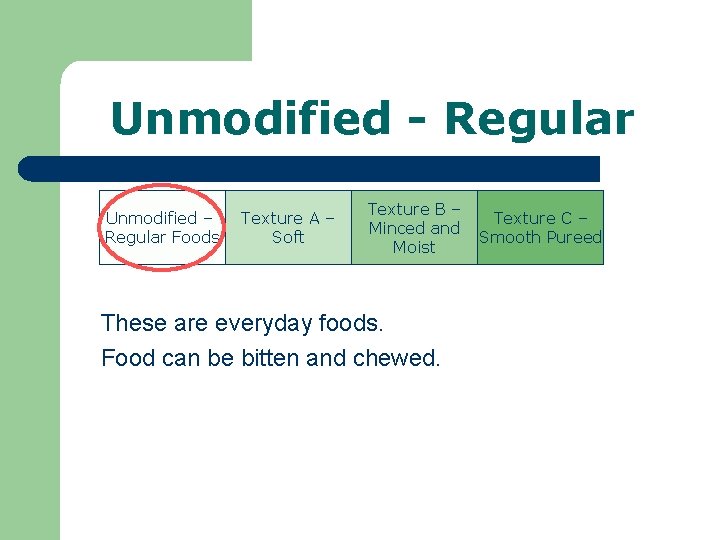 Unmodified - Regular Unmodified – Regular Foods Texture A – Soft Texture B –