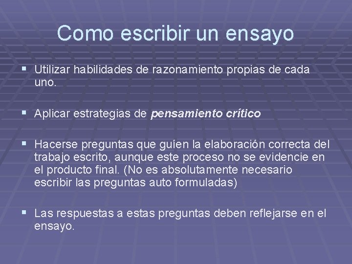 Como escribir un ensayo § Utilizar habilidades de razonamiento propias de cada uno. §