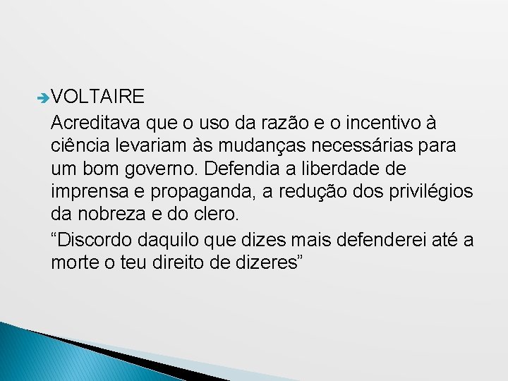  VOLTAIRE Acreditava que o uso da razão e o incentivo à ciência levariam